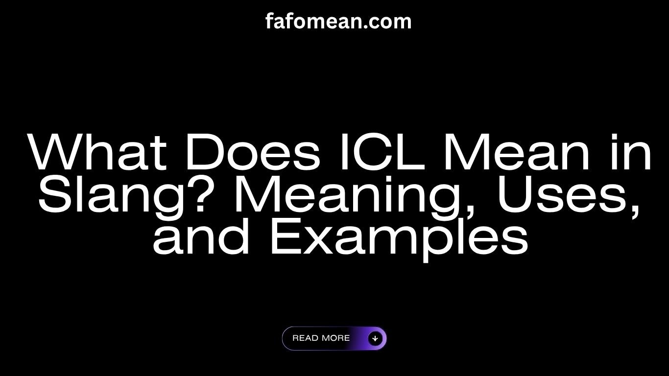What Does ICL Mean in Slang Meaning, Uses, and Examples